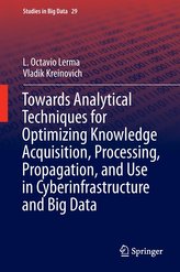 Towards Analytical Techniques for Optimizing Knowledge Acquisition, Processing, Propagation, and Use in Cyberinfrastructure and 
