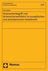 Verbraucherbegriff und Verbraucherwohlfahrt im europäischen und amerikanischen Kartellrecht