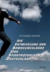 Die Entwicklung der Bewegungslehre und Sportmotorik in Deutschland
