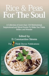 Rice and Peas For The Soul 1: A collection of 150 Motivational, Inspirational and Moral Stories To make You Think, Reflect and W