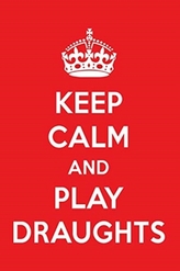  KEEP CALM AND PLAY DRAUGHTS
