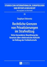 Rechtliche Grenzen von Privatisierungen im Strafvollzug