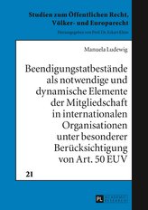 Beendigungstatbestände als notwendige und dynamische Elemente der Mitgliedschaft in internationalen Organisationen unter besonde
