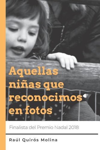 Aquellas niñas que reconocimos en fotos: Finalista Premio Nadal 2018 Aquellas niñas que reconocimos en fotos: Finalista Premio Nadal 2018