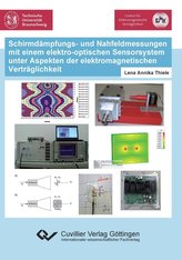 Schirmdämpfungs- und Nahfeldmessungen mit einem elektro-optischen Sensorsystem unter Aspekten der elektromagnetischen Verträglic