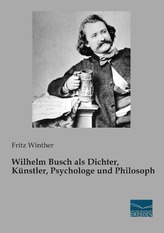 Wilhelm Busch als Dichter, Künstler, Psychologe und Philosoph