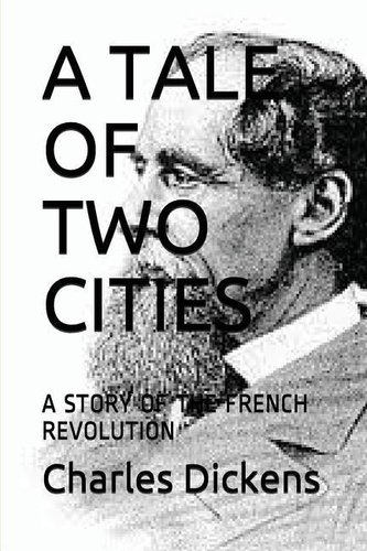 A Tale of Two Cities: A Story of the French Revolution A Tale of Two Cities: A Story of the French Revolution