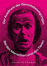 Der Ausdruck der Gemüthsbewegungen bei  dem Menschen und den Thieren