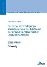 Potenzial der Fertigungssegmentierung zur Erhöhung der produktionslogistischen Leistungsfähigkeit