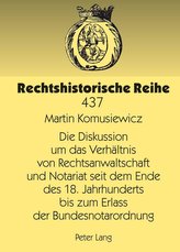 Die Diskussion um das Verhältnis von Rechtsanwaltschaft und Notariat seit dem Ende des 18. Jahrhunderts bis zum Erlass der Bunde