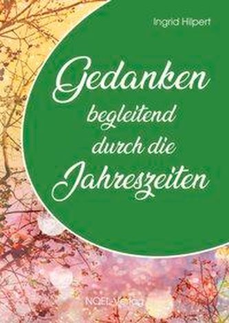 Gedanken begleitend durch die Jahreszeiten Gedanken begleitend durch die Jahreszeiten