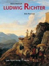 Ludwig Richter 1803 - 1884. Eine Revision