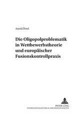 Die Oligopolproblematik in Wettbewerbstheorie und europäischer Fusionskontrollpraxis