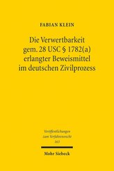Die Verwertbarkeit gem. 28 USC § 1782(a) erlangter Beweismittel im deutschen Zivilprozess