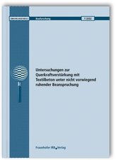 Untersuchungen zur Querkraftverstärkung mit Textilbeton unter nicht vorwiegend ruhender Beanspruchung. Abschlussbericht.