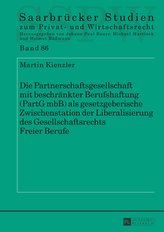 Die Partnerschaftsgesellschaft mit beschränkter Berufshaftung (PartG mbB) als gesetzgeberische Zwischenstation der Liberalisieru