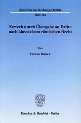 Erwerb durch Übergabe an Dritte nach klassischem römischen Recht