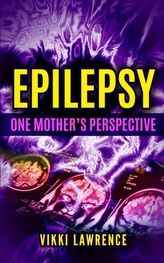  EPILEPSY - ONE MOTHER\'S PERSPECTIVE