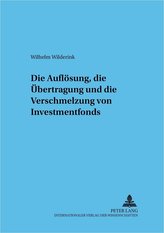 Die Auflösung, die Übertragung und die Verschmelzung von Investmentfonds