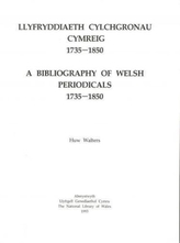  Llyfryddiaeth Cylchgronau Cymreig 1735-1850 / Bibliography of Welsh Periodicals 1735-1850, A