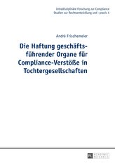 Die Haftung geschäftsführender Organe für Compliance-Verstöße in Tochtergesellschaften