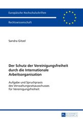 Der Schutz der Vereinigungsfreiheit durch die Internationale Arbeitsorganisation