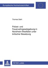 Polizei- und Feuerwehrgesetzgebung in Nordrhein-Westfalen unter britischer Besatzung 1946-1953