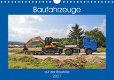 Baufahrzeuge auf der Baustelle (Wandkalender 2021 DIN A4 quer)