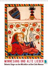 Minnesang und alte Lieder: Bekannte Sänger aus dem Mittelalter und dem Codex Manesse (Wandkalender 2021 DIN A3 hoch)