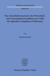 Das Unrechtsbewusstsein von Wirtschafts- und Unternehmensstraftätern im Lichte der aktuellen Compliance-Diskussion.