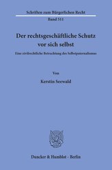 Der rechtsgeschäftliche Schutz vor sich selbst