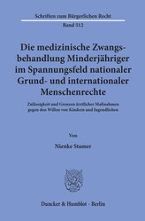 Die medizinische Zwangsbehandlung Minderjähriger im Spannungsfeld nationaler Grund- und internationaler Menschenrechte
