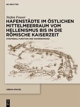 Hafenstädte im östlichen Mittelmeerraum vom Hellenismus bis in die römische Kaiserzeit