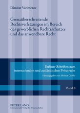 Grenzüberschreitende Rechtsverletzungen im Bereich des gewerblichen Rechtsschutzes und das anwendbare Recht