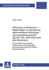 Abfindung und Börsenkurs - Möglichkeiten zur Bemessung aktienrechtlicher Abfindungs- und Ausgleichsansprüche (§§ 304, 305, 320b 