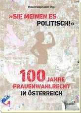 Sie meinen es politisch! 100 Jahre Frauenwahlrecht in Österreich