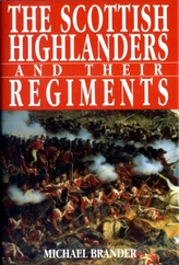 The Scottish Highlanders and Their Regiments