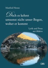 Doch es kehret umsonst nicht unser Bogen, woher er kommt