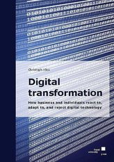 Digital transformation: How business and individuals react to, adapt to, and reject digital technology