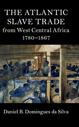 The Atlantic Slave Trade from West Central Africa, 1780 - 1867