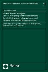 Zur Konzeptualisierung von Verbrauchervertragsrecht unter besonderer Berücksichtigung des schweizerischen und europäischen Verbr