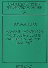 Das wissenschaftliche Werk des Arztes und Zahnarztes Carl Röse