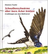 Schwalbenschwärme über leere Äckern kreisen, Erzählungen aus dem Mühlviertel