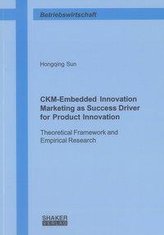 CKM-Embedded Innovation Marketing as Success Driver for Product Innovation: