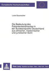 Die Bedeutung des Patiententestamentes in der Bundesrepublik Deutschland aus ethischer, medizinischer und juristischer Sicht