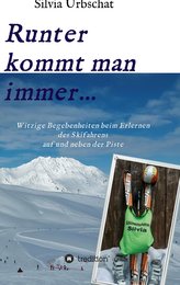 Runter kommt man immer...Witzige Begebenheiten beim Erlernen des Skifahrens auf und neben der Piste