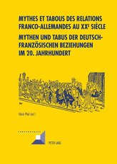 Mythes et tabous des relations franco-allemandes au XX<SUP>e</SUP> siècle.  Mythen und Tabus der deutsch-französischen Beziehung