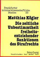 Die zeitliche Unbestimmtheit freiheitsentziehender Sanktionen des Strafrechts