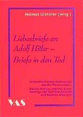 Liebesbriefe an Adolf Hitler - Briefe in den Tod