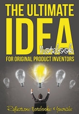 The Ultimate Idea Notebook for Original Product Inventors